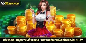 Sòng Bài Trực Tuyến HB88 | Top 3 Siêu Phẩm Đình Đám Nhất