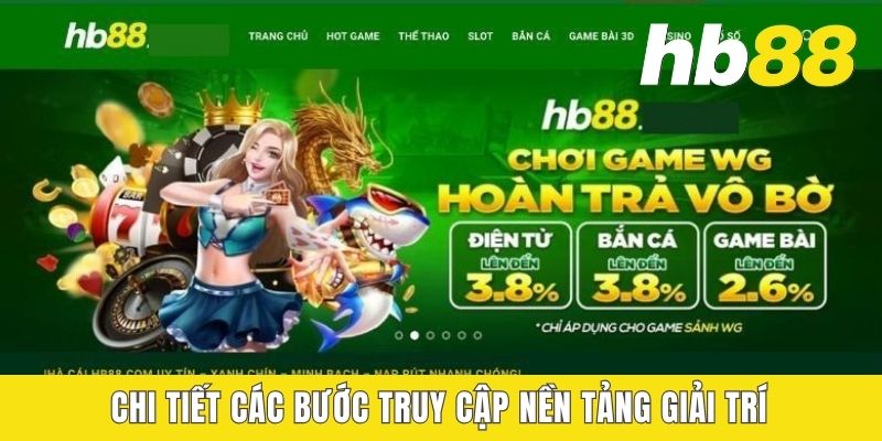 Chi tiết các bước truy cập nền tảng giải trí